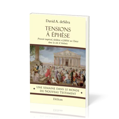 TENSIONS A EPHESE - POUVOIR IMPERIAL, IDOLATRIE ET FIDELITE AU CHRIST DANS LA CITE D'ARTEMIS