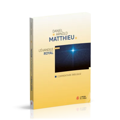 MATTHIEU : L'EVANGILE ROYALE - COMMENTAIRE BIBLIQUE