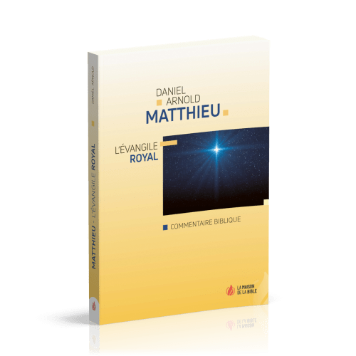 MATTHIEU : L'EVANGILE ROYALE - COMMENTAIRE BIBLIQUE