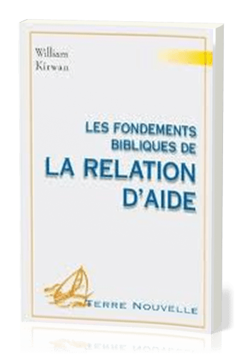 FONDEMENTS BIBLIQUES DE LA RELATION D'AIDE (LES)