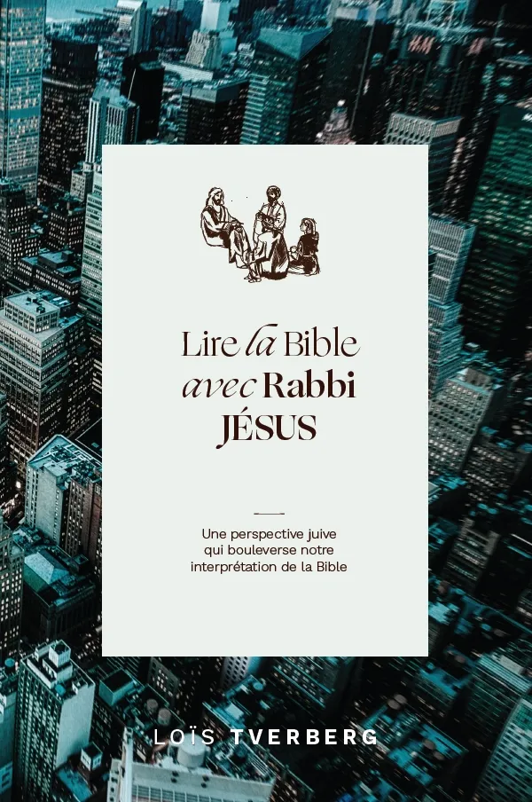 LIRE LA BIBLE AVEC RABBI JESUS
