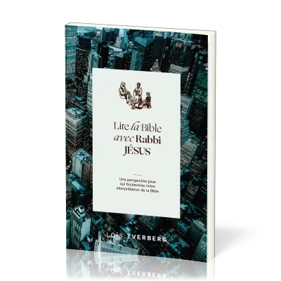 LIRE LA BIBLE AVEC RABBI JESUS