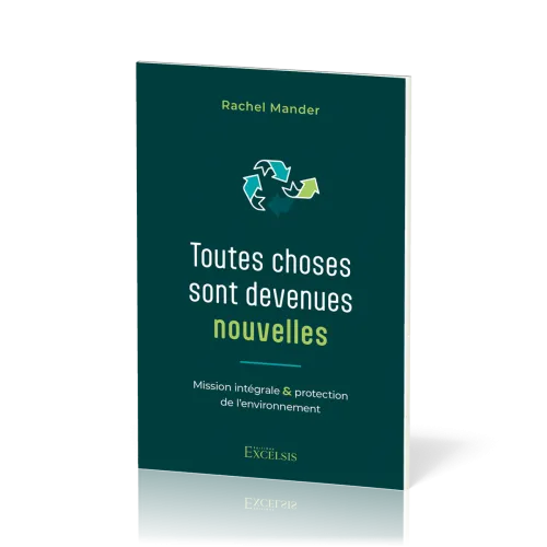 TOUTES CHOSES SONT DEVENUES NOUVELLES - MISSION INTEGRALE ET PROTECTION DE L'ENVIRONNEMENT