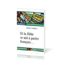 ET LA BIBLE SE MIT A PARLER FRANCAIS ...