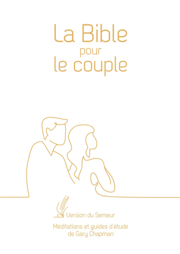 BIBLE POUR LE COUPLE SEMEUR 2015 RIGIDE BLANCHE TRANCHE DOREE - MEDITATIONS ET GUIDE DE GARY CHAPMAN