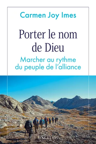 PORTER LE NOM DE DIEU - MARCHER AY RYTME DU PEUPLE DE L'ALLIANCE