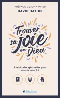 TROUVER SA JOIE EN DIEU - 3 HABITUDES SPIRITUELLES POUR NOURRIR VOTRE FOI (POCHE)