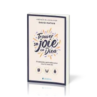 TROUVER SA JOIE EN DIEU - 3 HABITUDES SPIRITUELLES POUR NOURRIR VOTRE FOI (POCHE)