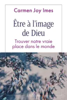 ETRE A L'IMAGE DE DIEU - TROUVER NOTRE VRAIE PLACE DANS LE MONDE