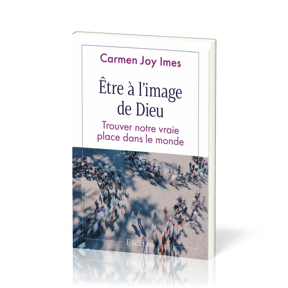 ETRE A L'IMAGE DE DIEU - TROUVER NOTRE VRAIE PLACE DANS LE MONDE