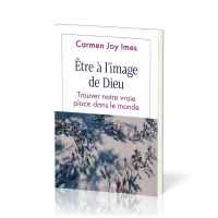 ETRE A L'IMAGE DE DIEU - TROUVER NOTRE VRAIE PLACE DANS LE MONDE