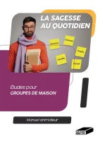 SAGESSE AU QUOTIDIEN (LA) MANUEL ANIMATEUR - ETUDES POUR GROUPES DE MAISON