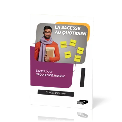 SAGESSE AU QUOTIDIEN (LA) MANUEL ANIMATEUR - ETUDES POUR GROUPES DE MAISON