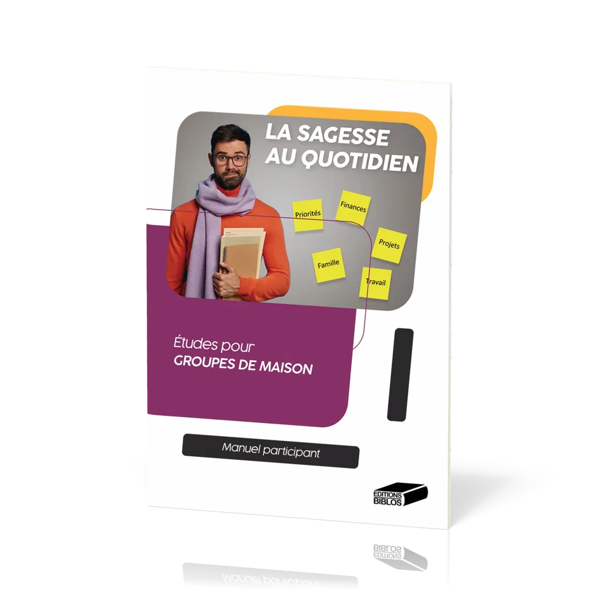 SAGESSE AU QUOTIDIEN (LA) MANUEL PARTICIPANT - ETUDES POUR GROUPES DE MAISON