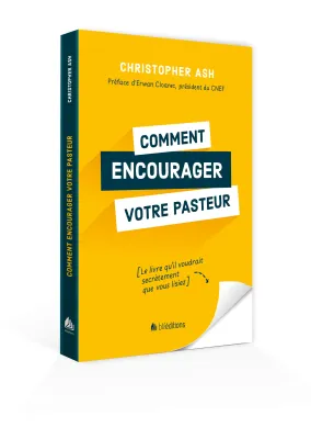 COMMENT ENCOURAGER VOTRE PASTEUR - LE LIVRE QU'IL VOUDRAIT SECRETEMENT QUE VOUS LISIEZ