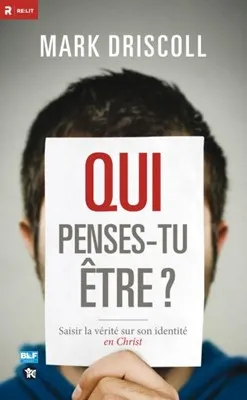 QUI PENSES-TU ETRE ? - SAISIR LA VERITE SUR SON IDENTITE EN CHRIST