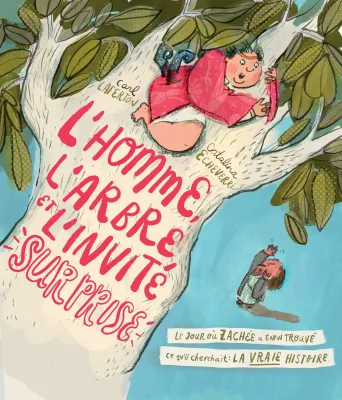 HOMME, L'ARBRE ET L'INVITE SURPRISE (L') - LE JOUR OU ZACHEE A ENFIN TROUVE CE QU'IL CHERCHAIT : LA