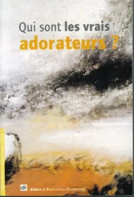 QUI SONT LES VRAIS ADORATEURS