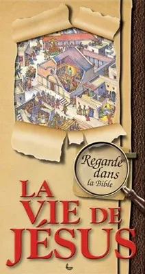 REGARDE DANS LA BIBLE LA VIE DE JESUS