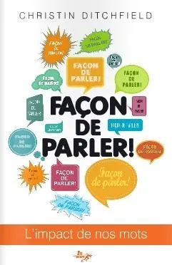 FACON DE PARLER! - L'IMPACT DE NOS MOTS