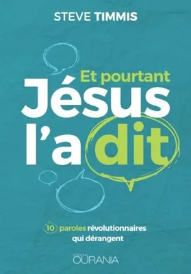 ET POURTANT JESUS L'A DIT - 10 PAROLES REVOLUTIONNAIRES QUI DERANGENT