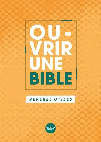 OUVRIR UNE BIBLE - REPERES UTILES