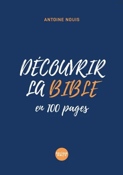 DECOUVRIR LA BIBLE EN 100 PAGES