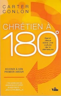CHRETIEN A 180° - SERVIR JESUS DANS UNE CULTURE DE LA DEMESURE