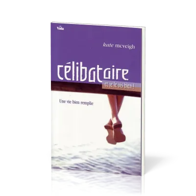 CELIBATAIRE ET JE LE VIS BIEN ! - UNE VIE REMPLIE