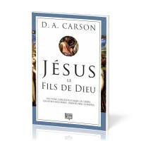 JESUS LE FILS DE DIEU - UN TITRE CHRISTOLOGIQUE EN DEBAT SOUVENT MECONNU PARFOIS COMPRIS