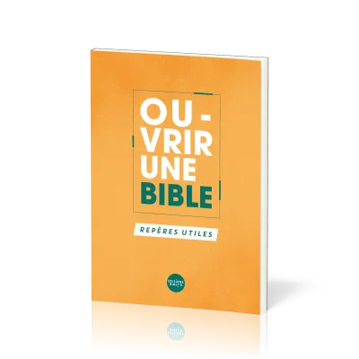 OUVRIR UNE BIBLE - REPERES UTILES