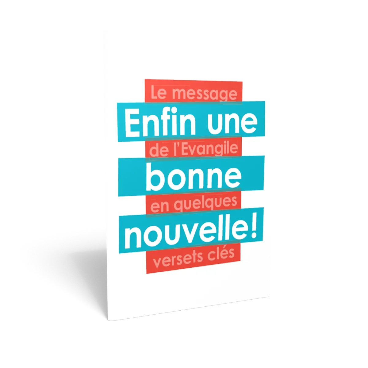 ENFIN UNE BONNE NOUVELLE - LE MESSAGE DE L'EVANGILE EN QUELQUES VERSETS CLES