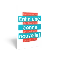 ENFIN UNE BONNE NOUVELLE - LE MESSAGE DE L'EVANGILE EN QUELQUES VERSETS CLES