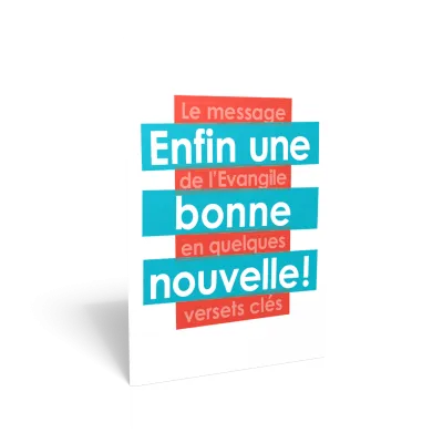 ENFIN UNE BONNE NOUVELLE - LE MESSAGE DE L'EVANGILE EN QUELQUES VERSETS CLES