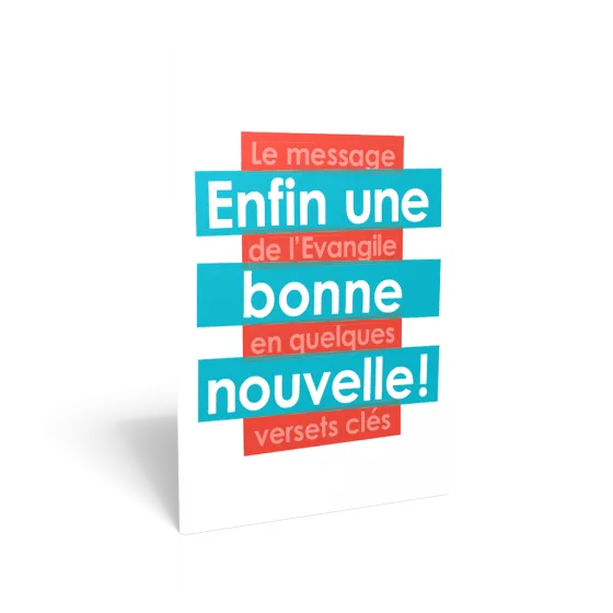 ENFIN UNE BONNE NOUVELLE - LE MESSAGE DE L'EVANGILE EN QUELQUES VERSETS CLES