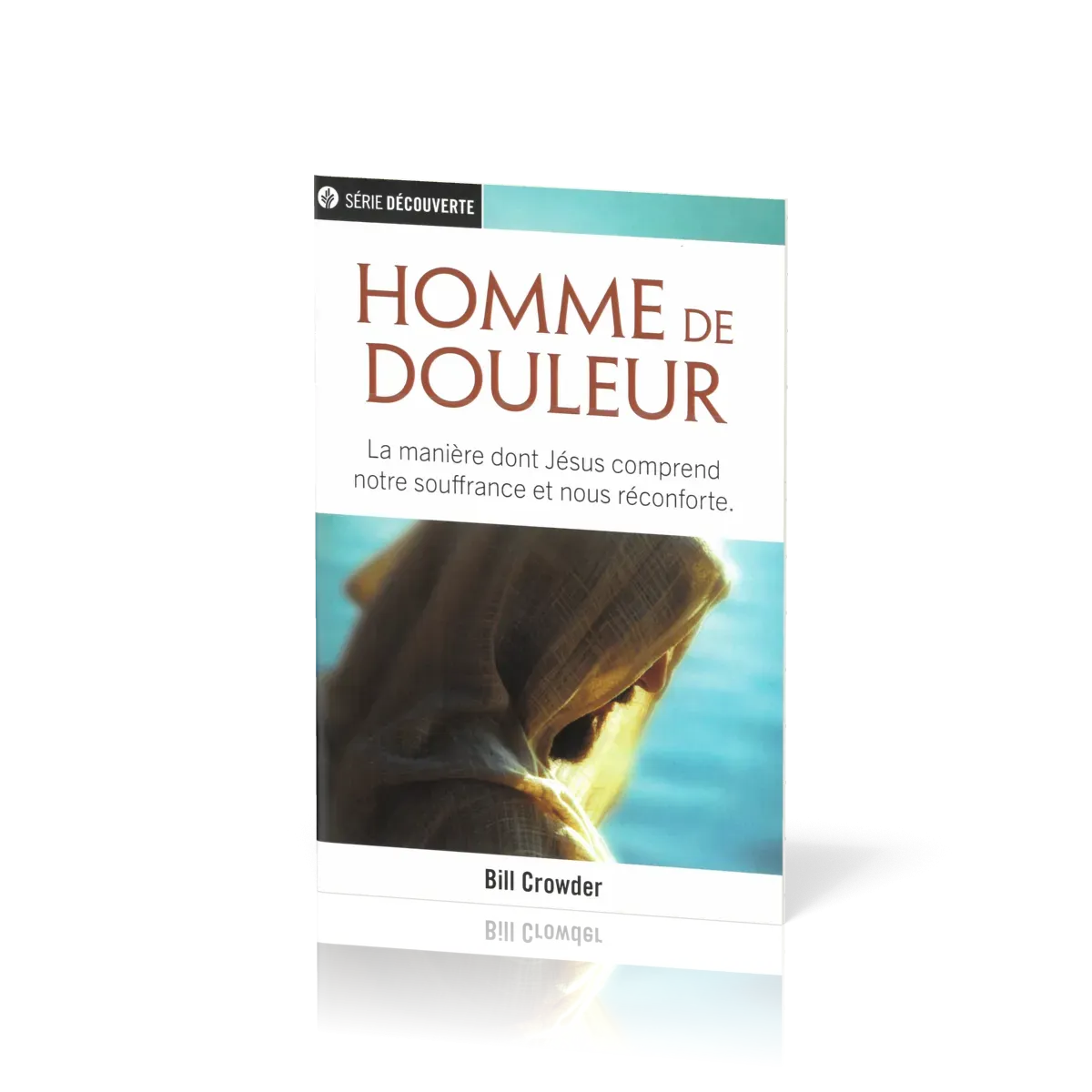 HOMME DE DOULEUR - LA MANIERE DONT JESUS COMPREND NOTRE SOUFFRANCE ET NOUS RECONFORTE