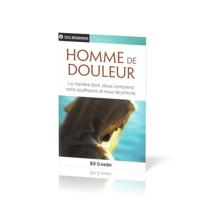 HOMME DE DOULEUR - LA MANIERE DONT JESUS COMPREND NOTRE SOUFFRANCE ET NOUS RECONFORTE