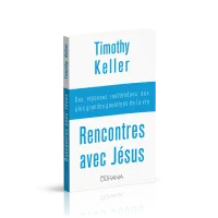 RENCONTRES AVEC JESUS - DES REPONSES INATTENDUES AUX PLUS GRANDES QUESTIONS DE LA VIE