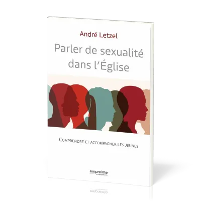 PARLER DE SEXUALITE DANS L'EGLISE - COMPRENDRE ET ACCOMPAGNER LES JEUNES