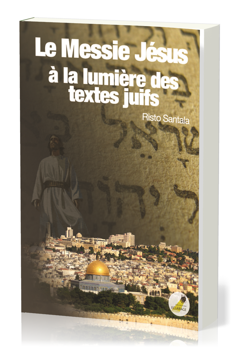 MESSIE JESUS A LA LUMIERE DES TEXTES JUIFS (LE)