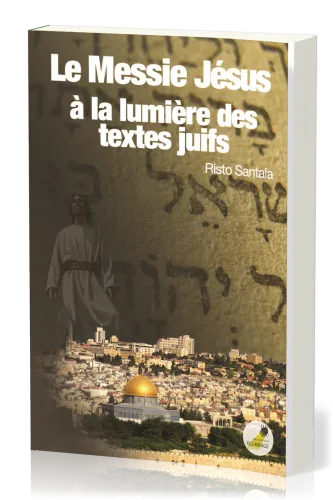 MESSIE JESUS A LA LUMIERE DES TEXTES JUIFS (LE)