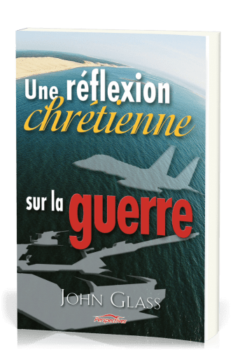 UNE REFLEXION CHRETIENNE SUR LA GUERRE