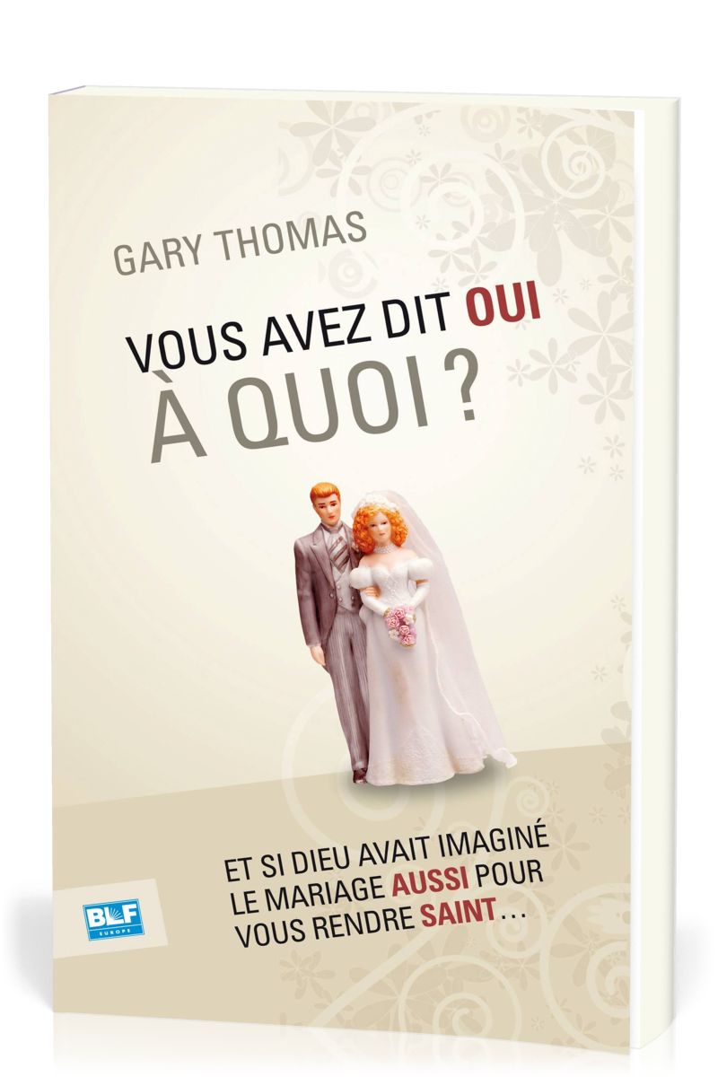 VOUS AVEZ DIT OUI A QUOI - ET SI DIEU AVAIT INVENTE LE MARIAGE...