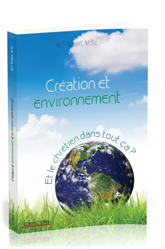 CREATION ET ENVIRONNEMENT : ET LE CHRETIEN DANS TOUT CA