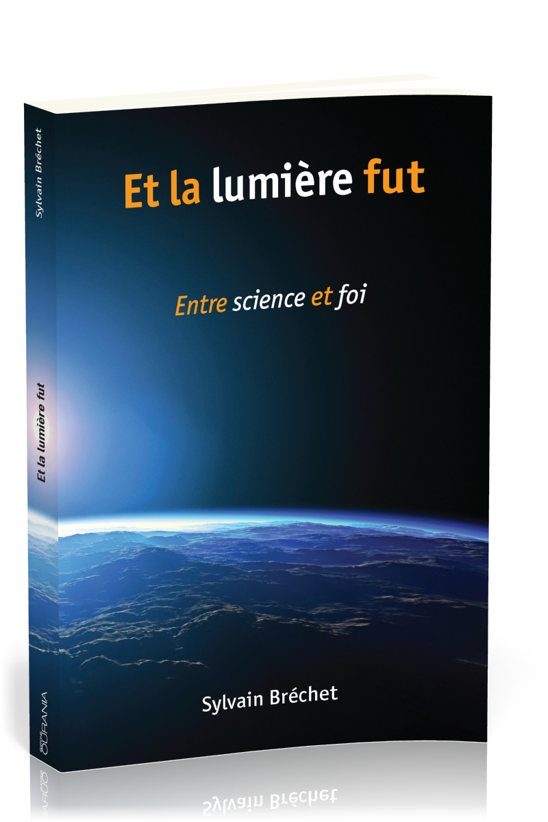 ET LA LUMIERE FUT - ENTRE SCIENCE ET FOI