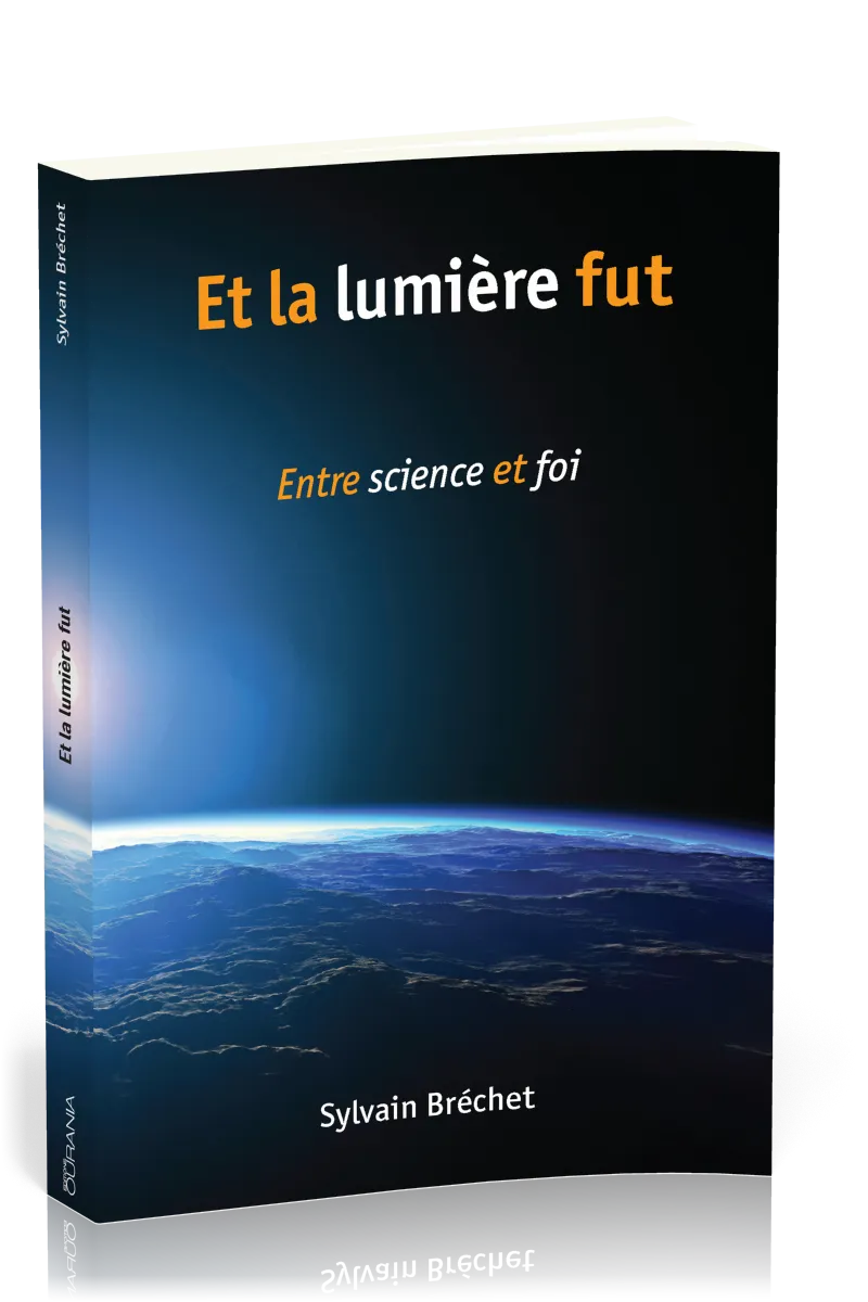 ET LA LUMIERE FUT - ENTRE SCIENCE ET FOI