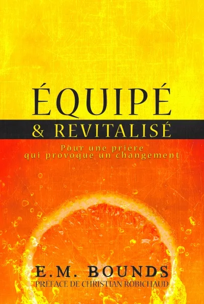 EQUIPE ET REVITALISE - POUR UNE PRIERE QUI PROVOQUE UN CHANGEMENT