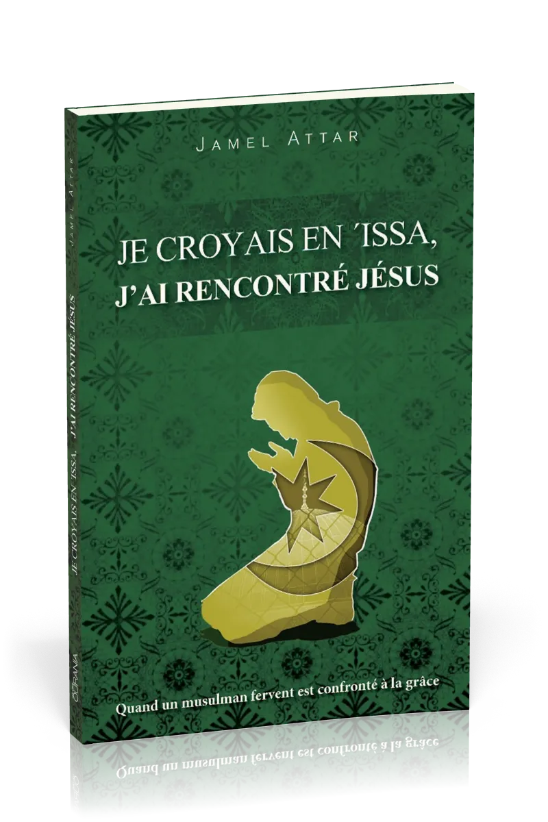 JE CROYAIS EN ISSA J'AI RENCONTRE JESUS - QUAND UN MUSULMAN FERVENT EST CONFRONTE A LA GRACE