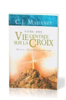 VIVRE UNE VIE CENTREE SUR LA CROIX - METTRE L'EVANGILE AVANT TOUT
