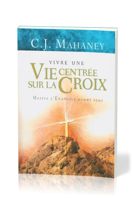 VIVRE UNE VIE CENTREE SUR LA CROIX - METTRE L'EVANGILE AVANT TOUT